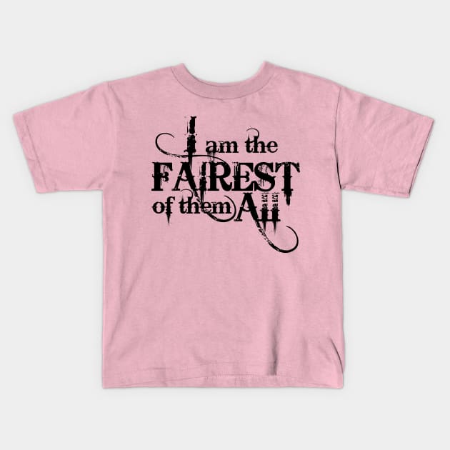 I am the Fairest Kids T-Shirt by SnowWhite